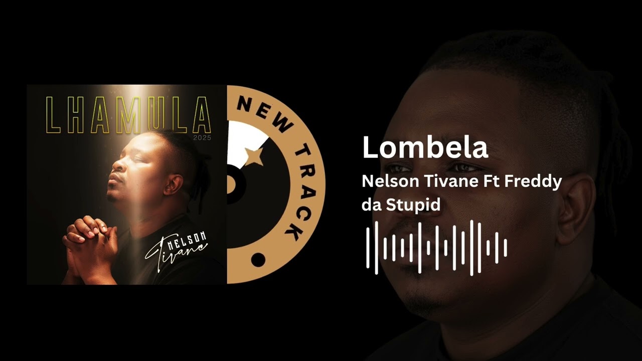 Nelson Tivane – Nelson Tivane Ft Freddy da Stupid - Lombela Nelson Tivane – Nelson Tivane Ft Freddy da Stupid - Lombela