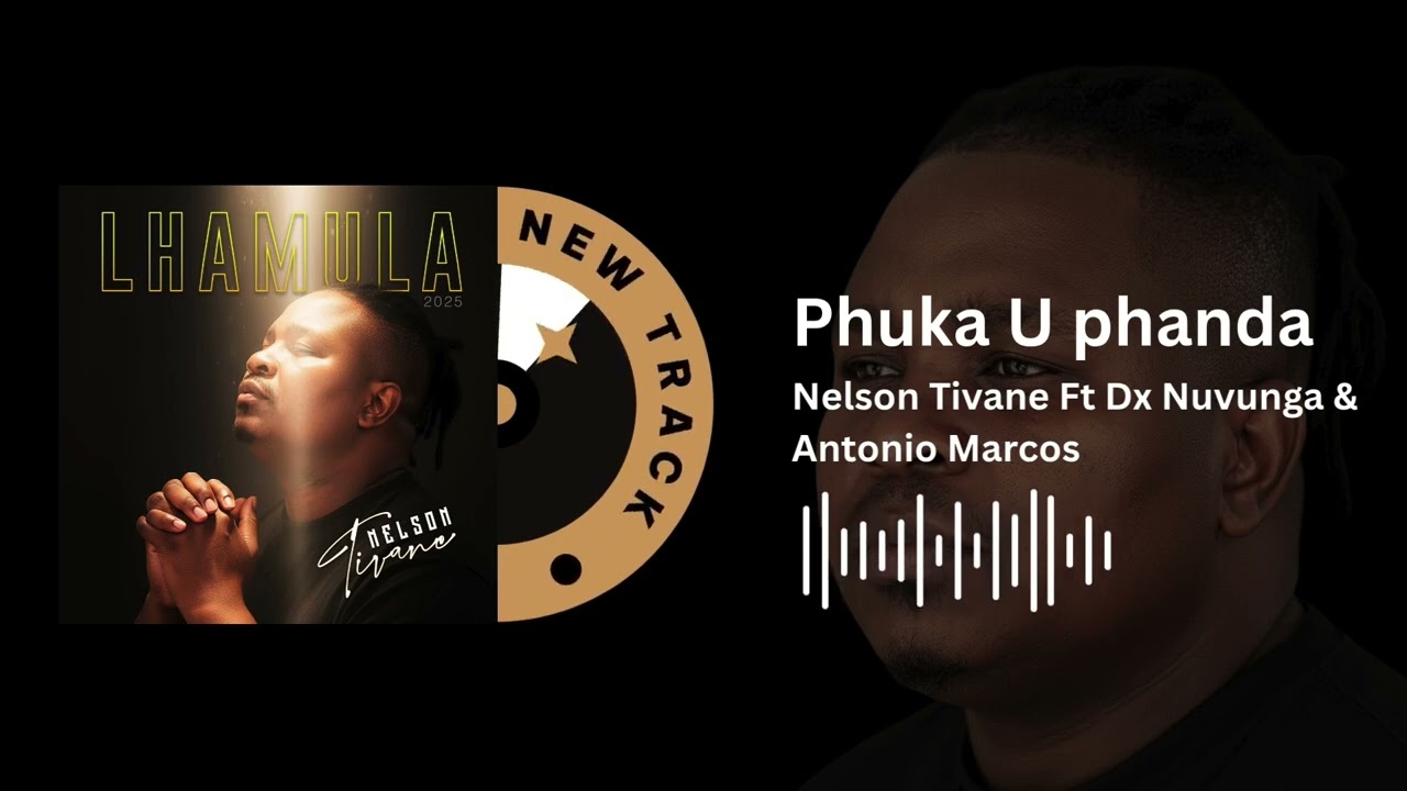 Nelson Tivane – Nelson Tivane Ft Dx Nuvunga & Antonio Marcos - Pfuka U Phanda Nelson Tivane – Nelson Tivane Ft Dx Nuvunga & Antonio Marcos - Pfuka U Phanda