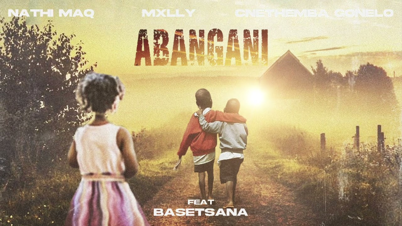 Nathi MaQ, Mxlly & Cnethemba Gonelo – Abangani Nathi MaQ, Mxlly & Cnethemba Gonelo – Abangani
