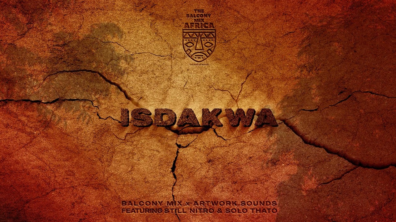 Major League DJz – Balcony Mix Africa & Artwork Sounds - Isdakwa (Official Audio) ft. Still Nitro & Solo Thato Major League DJz – Balcony Mix Africa & Artwork Sounds - Isdakwa (Official Audio) ft. Still Nitro & Solo Thato