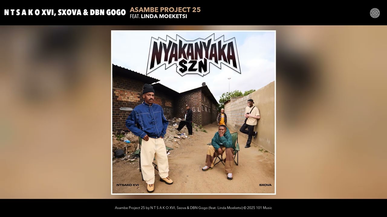 N T S A K O XVI – N T S A K O XVI, Sxova & DBN Gogo - Asambe Project 25 (Official Audio) N T S A K O XVI – N T S A K O XVI, Sxova & DBN Gogo - Asambe Project 25 (Official Audio)