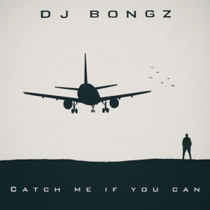 DJ Bongz – Catch Me If You Can (Album)