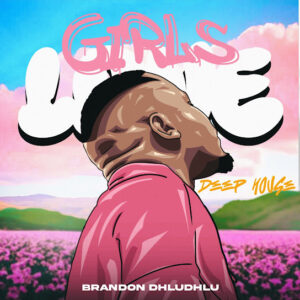 Brandon Dhludhlu – Girls Love Deep House Vol 1