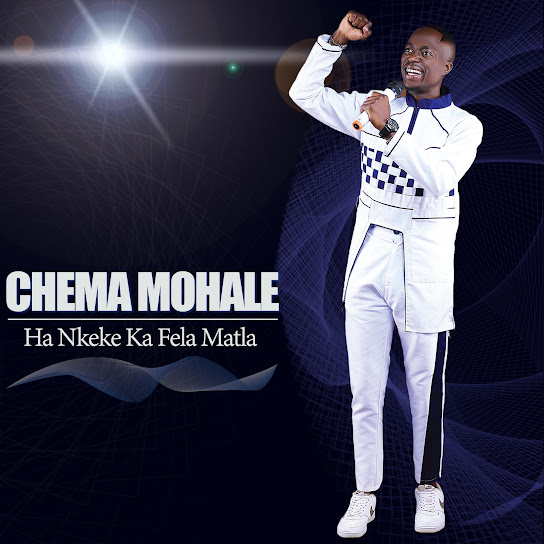 Chema Mohale – Ha nkeke ka fela matla Chema Mohale – Ha nkeke ka fela matla