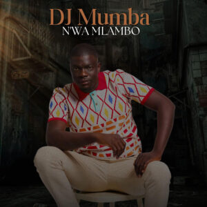 EP: Dj Mumba - N’wa Mlambo