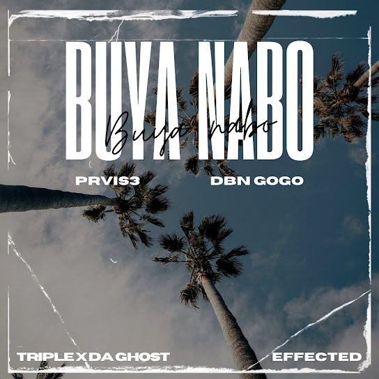 PRVIS3 & DBN Gogo – Buya Nabo PRVIS3 & DBN Gogo – Buya Nabo