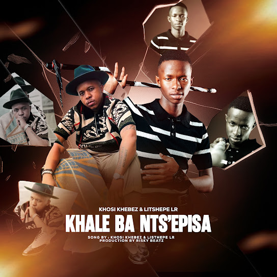 Khosi Khebez – Khale Ba Nts'episa Khosi Khebez – Khale Ba Nts'episa