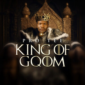 ALBUM: Pro-Tee – King Of Gqom