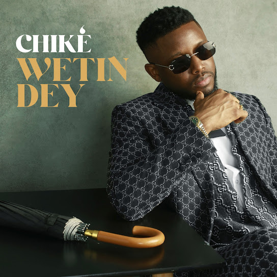 Chike – Wetin Dey Chike – Wetin Dey