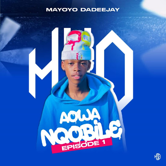 MAYOYO DADEEJAY – Aowa Nqobile MAYOYO DADEEJAY – Aowa Nqobile