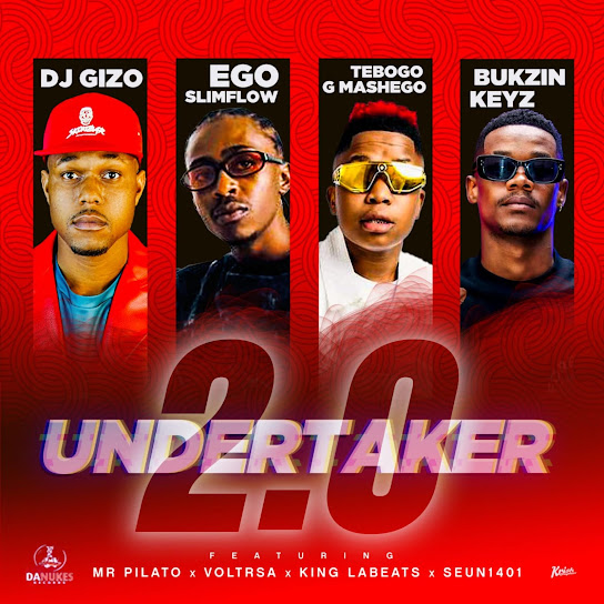DJ Gizo, Ego Slimflow, Tebogo G Mashego & Bukzin Keyz – Undertaker 2.0 DJ Gizo, Ego Slimflow, Tebogo G Mashego & Bukzin Keyz – Undertaker 2.0