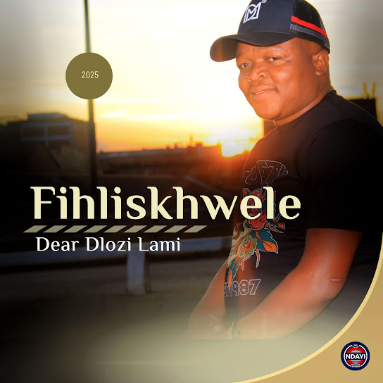 Fihliskhwele – Dear Dlozi Lami Fihliskhwele – Dear Dlozi Lami