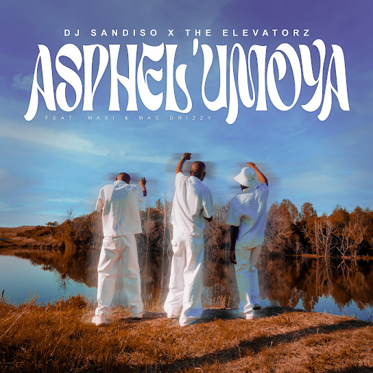 DJ Sandiso & The Elevatorz – Asphel’Umoya DJ Sandiso & The Elevatorz – Asphel’Umoya