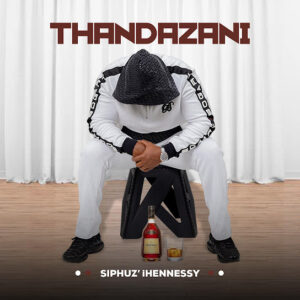 Thandazani – Siphuz’ iHennessy