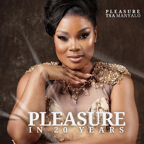 Pleasure Tsa Manyalo – Pleasure in 20 Years Album