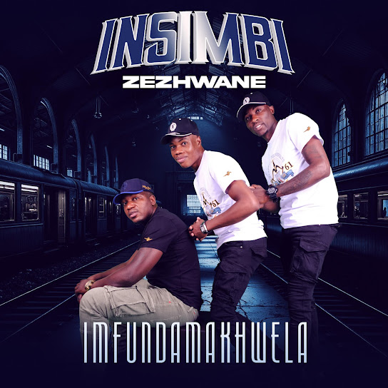 Insimbi ZeZhwane – INFUNDAMAKWELA Album