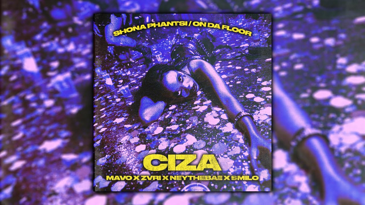 CIZA, MAVO, ZVRI & Ney the Bae – Shona Phantsi/On Da Floor CIZA, MAVO, ZVRI & Ney the Bae – Shona Phantsi/On Da Floor