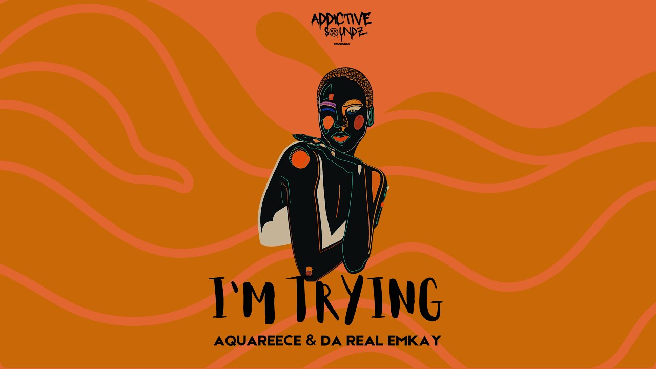 Da Real Emkay & AquaReece – I'm Trying (Addictive Mix) Da Real Emkay & AquaReece – I'm Trying (Addictive Mix)