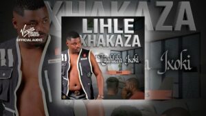 Lihle Xhakaza – Liyahleba Ixoki