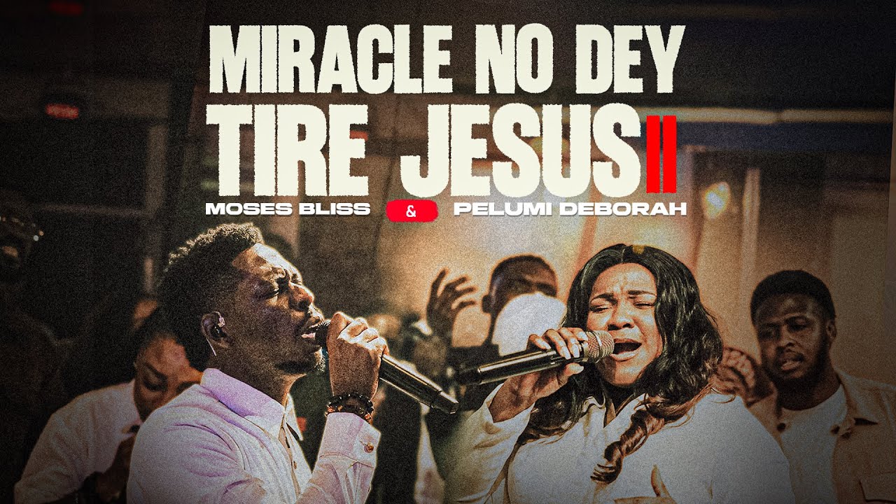 Moses Bliss – Miracle No Dey Tire Jesus II Moses Bliss – Miracle No Dey Tire Jesus II