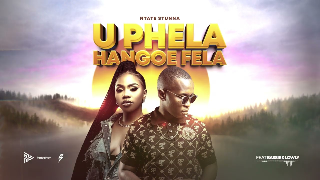 Ntate Stunna – U Phela Hangoe Fela Ntate Stunna – U Phela Hangoe Fela