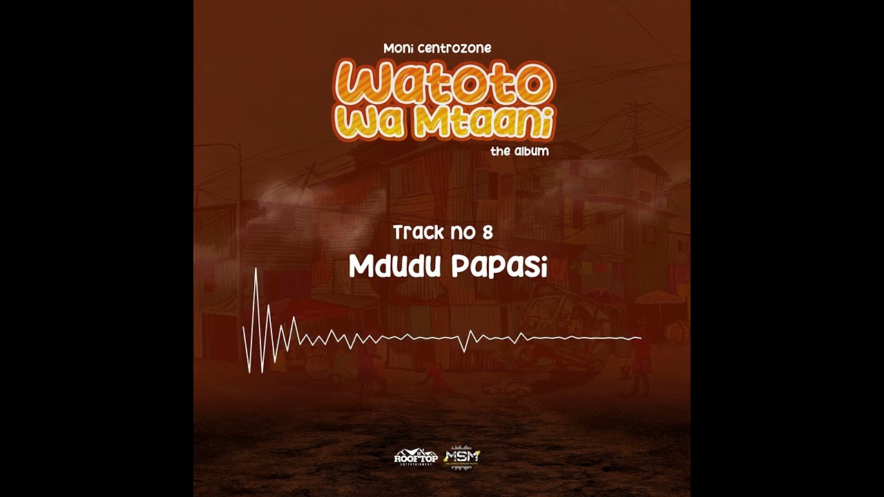 Moni Centrozone – Mdudu Papasi Moni Centrozone – Mdudu Papasi