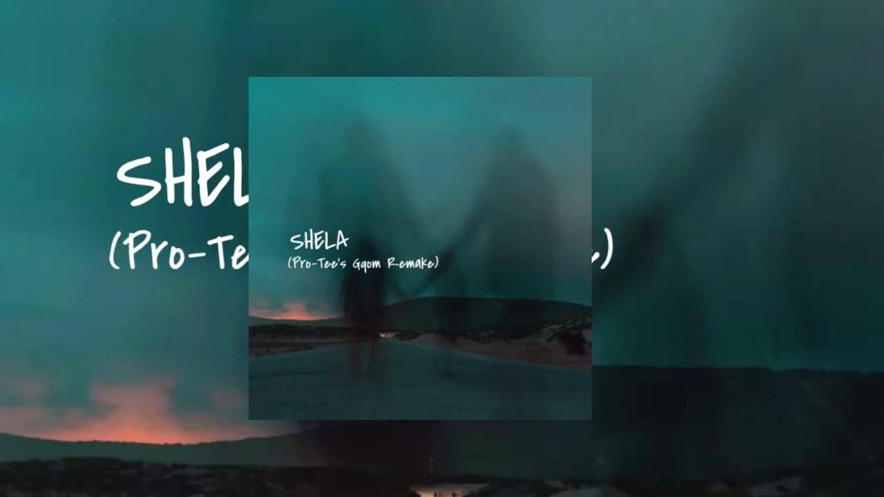 Pro-Tee – Shela (Pro-Tee's Gqom Remake) Pro-Tee – Shela (Pro-Tee's Gqom Remake)