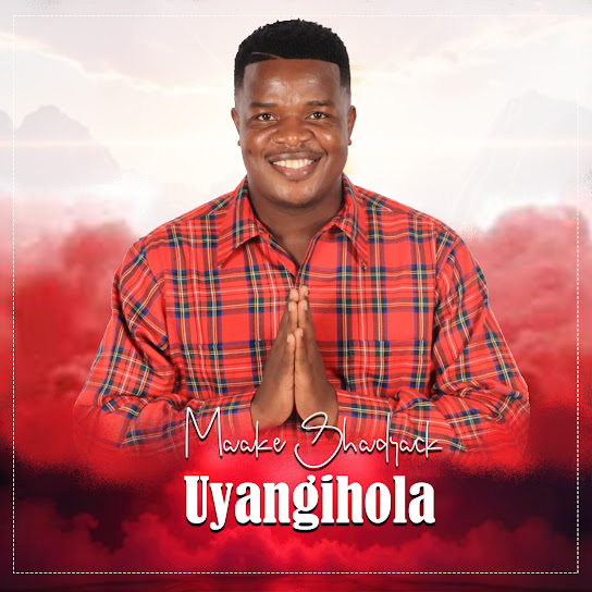 Maake Shadrack – uYangihola Maake Shadrack – uYangihola