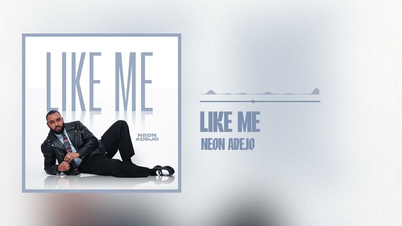 Neon Adejo – Like Me Neon Adejo – Like Me