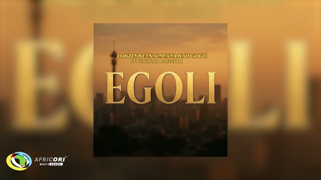 Lokzin Keys & Mfana Kah Gogo – Egoli Lokzin Keys & Mfana Kah Gogo – Egoli