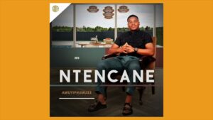 Ntencane – AWUYIPHUMUZE ALBUM
