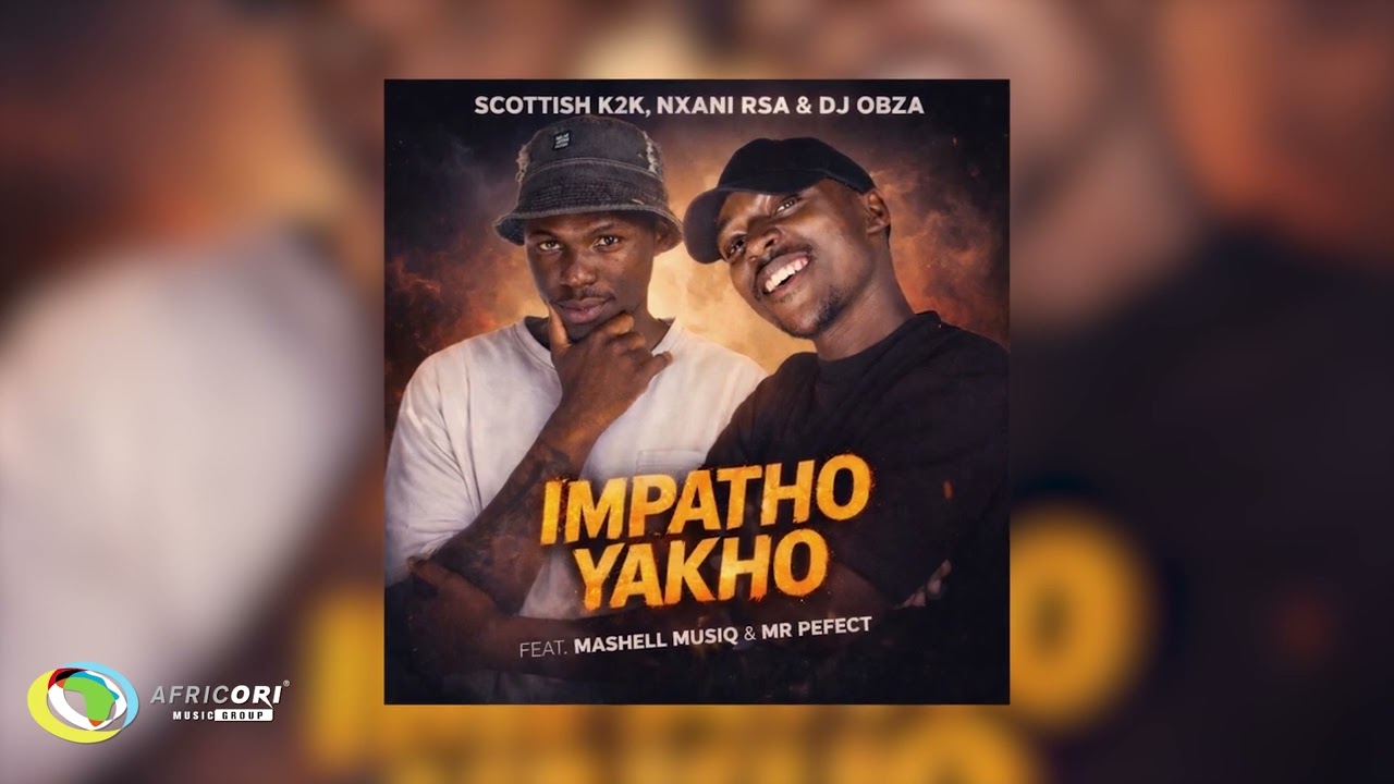 Scottish K2K, Nxani Rsa & DJ Obza – Impatho Yakho Scottish K2K, Nxani Rsa & DJ Obza – Impatho Yakho