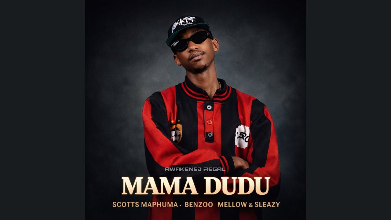 Scotts Maphuma, Benzoo & Mellow & Sleazy – Mama Dudu Scotts Maphuma, Benzoo & Mellow & Sleazy – Mama Dudu