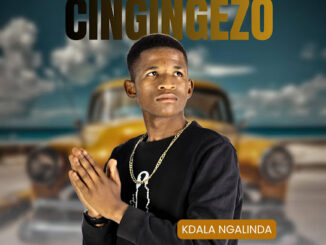 CINGINGEZO – KDALA NGALINDA
