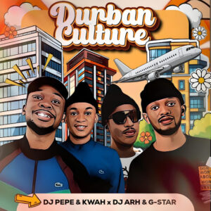 DJ Pepe x KwaH[NSG] & DJ Arh & G_Star – Durban Culture (Album)