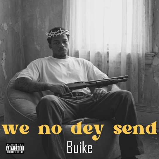Buike – We No Dey Send Buike – We No Dey Send