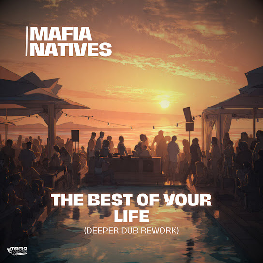 Mafia Natives – The Best Of Your Life (Deeper Dub Rework) Mafia Natives – The Best Of Your Life (Deeper Dub Rework)