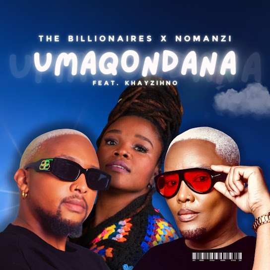 The Billionaires & NOMANZI – Umaqondana The Billionaires & NOMANZI – Umaqondana