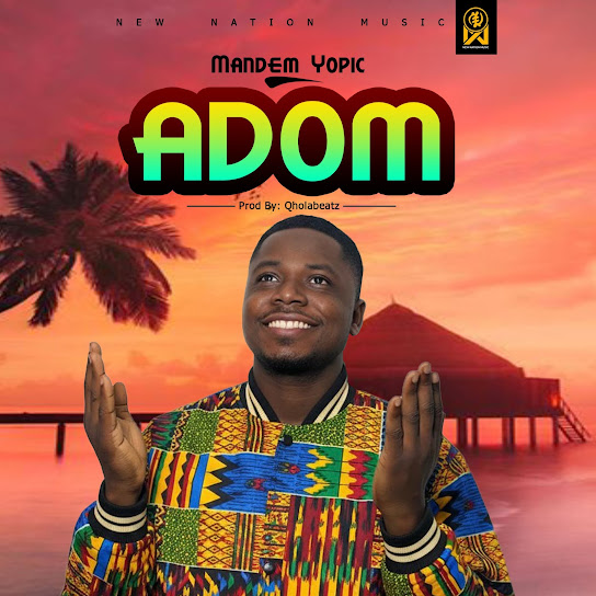 Mandem Yopic – Adom Mandem Yopic – Adom