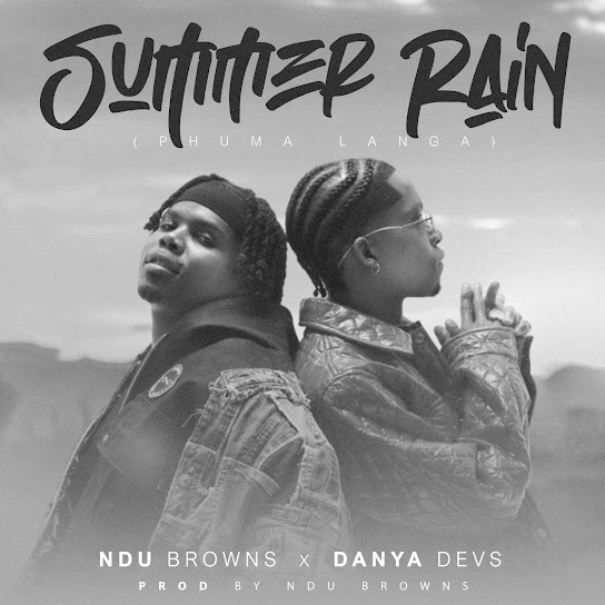Ndu Browns – SUMMER RAIN (phuma langa) Ndu Browns – SUMMER RAIN (phuma langa)