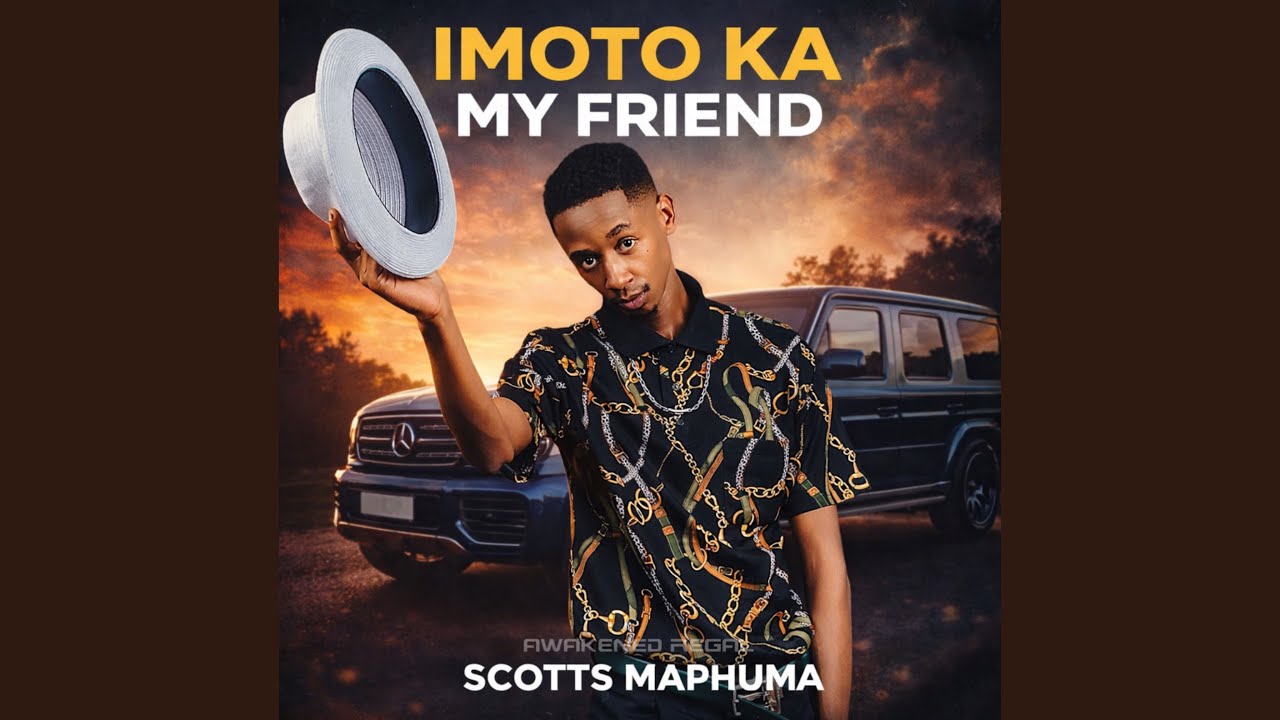 Scotts Maphuma – Imoto Ka My Friend (Gone Kanje) Scotts Maphuma – Imoto Ka My Friend (Gone Kanje)