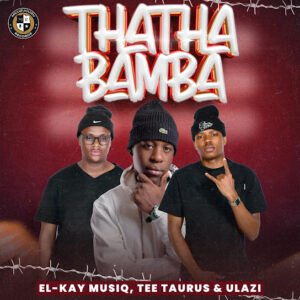 El-Kay MusiQ - Thatha Bamba