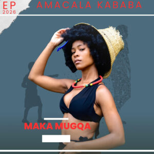Maka Mugqa – Amacala Kababa EP