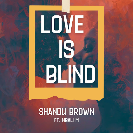 Shandu Brown – Love Is Blind Shandu Brown – Love Is Blind