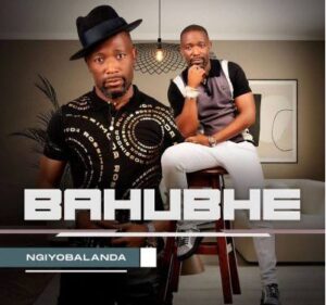 Bahubhe – Ngiyobalanda ALBUM