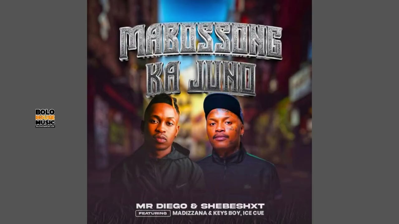 MR DIEGO & SHEBESHXT – Mabossong ka Juno MR DIEGO & SHEBESHXT – Mabossong ka Juno