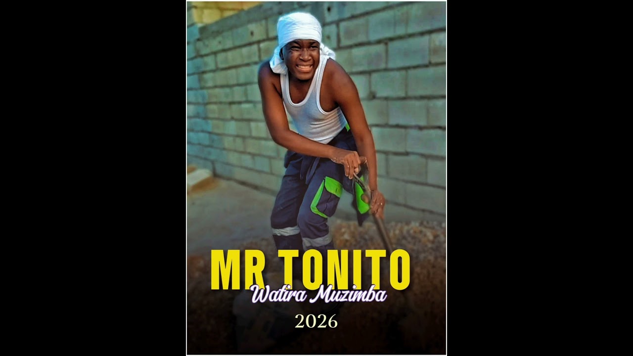 Mr. Tonito – Watira Muzimba 2026 Mr. Tonito – Watira Muzimba 2026