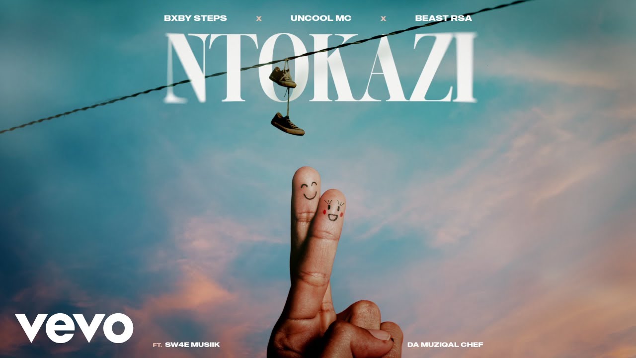 Bxby Steps, Uncool MC & Beast RSA – Ntokazi Bxby Steps, Uncool MC & Beast RSA – Ntokazi