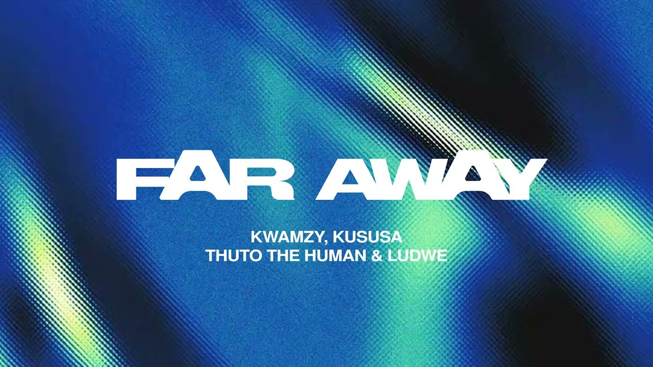 Kwamzy, Kususa & Thuto The Human – Far Away Kwamzy, Kususa & Thuto The Human – Far Away