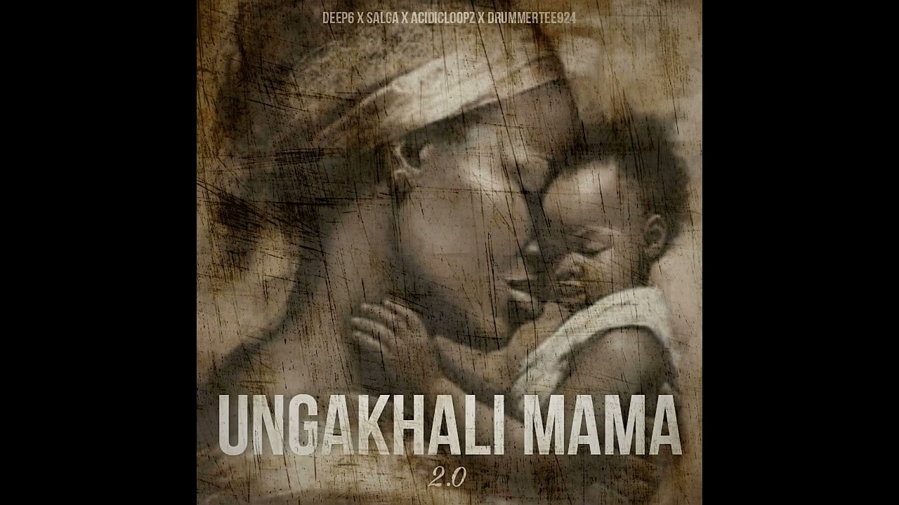 Deep6 – Ungakhali Mama 2.0 Deep6 – Ungakhali Mama 2.0